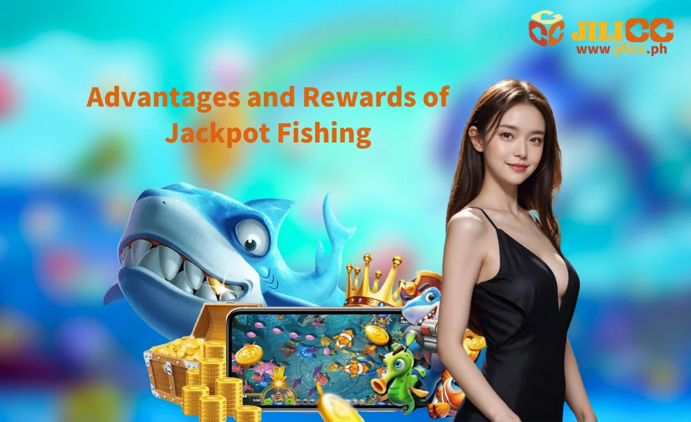 Advantages and Rewards of Jackpot Fishing