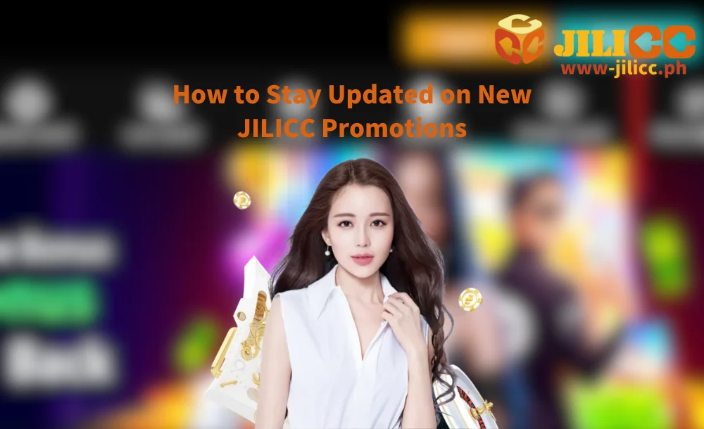 How to Stay Updated on New JILICC Promotions