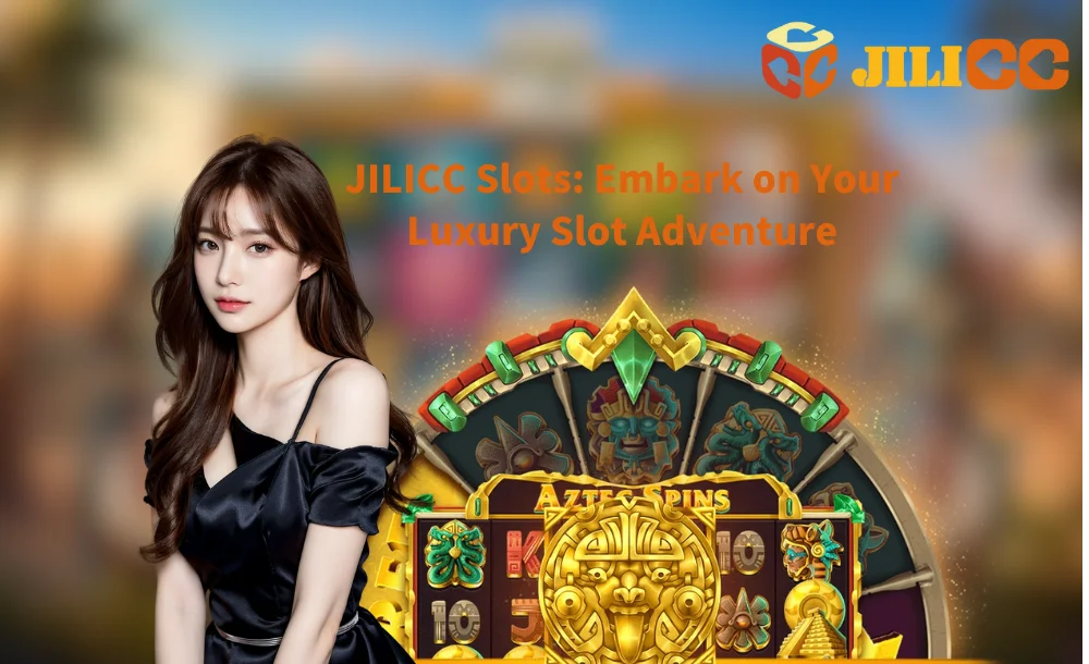 JILICC Slots Embark on Your Luxury Slot Adventure