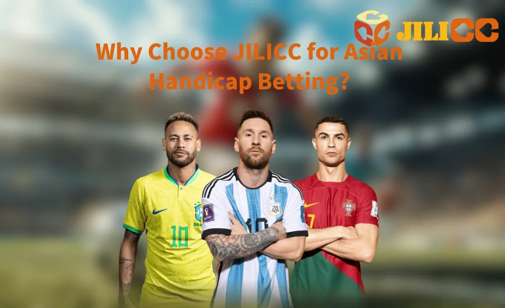 Why Choose JILICC for Asian Handicap Betting