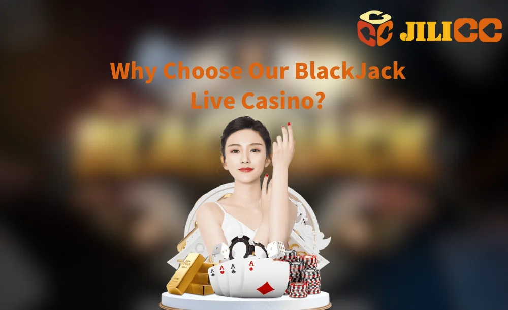 Why Choose Our BlackJack Live Casino